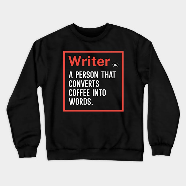 Writer A person that converts coffee into words Crewneck Sweatshirt by maxcode